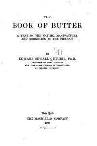 Book of Butter, a Text on the Nature, Manufacture and Marketing of the Product