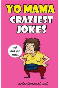 Yo Mama Craziest Jokes (The Most Crazy and Terrible Yo Mama Jokes)