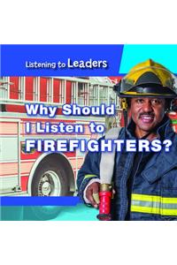 Why Should I Listen to Firefighters?