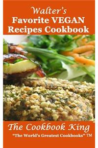 Walter's Favorite VEGAN Recipes Cookbook