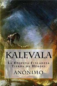 Kalevala: La Epopeya Finlandesa-Tierra de HÃ©roes