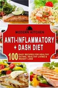 Anti-Inflammatory + Dash Diet: 100 Easy Recipes for Healthy Eating, Healthy Living, & Weight Loss