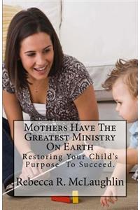 Mothers Have The Greatest Ministry On Earth