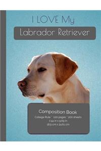I LOVE My Labrador Retriever Composition Notebook