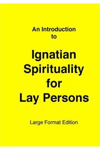 Introduction to Ignatian Spirituality for Lay Persons