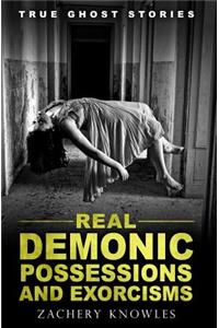 True Ghost Stories: Real Demonic Possessions and Exorcisms