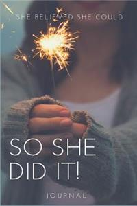 Journal: She Believed She Could So She Did It!