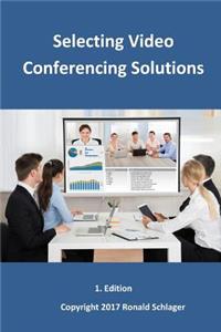 Selecting Video Conferencing Solutions