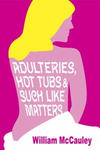 Adulteries, Hot Tubs & Such Like Matters