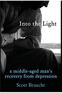 Into the Light: A Middle-Aged Man's Recovery from Depression (Hc)