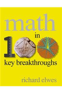 Math in 100 Key Breakthroughs