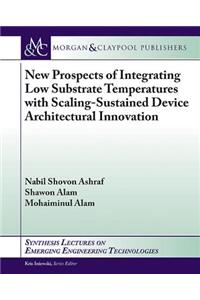 New Prospects of Integrating Low Substrate Temperatures with Scaling-Sustained Device Architectural Innovation