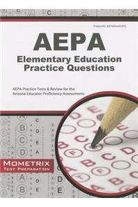 Aepa Elementary Education Practice Questions: Aepa Practice Tests & Review for the Arizona Educator Proficiency Assessments