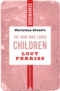 Christina Stead's the Man Who Loved Children: Bookmarked