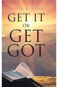 Get It or Get Got