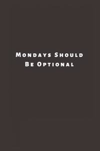 Mondays Should Be Optional: Lined Journal, Lined Notebook, Gift ideas Notepad