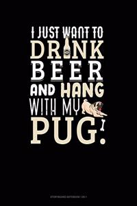 I Just Want To Drink Beer & Hang With My Pug