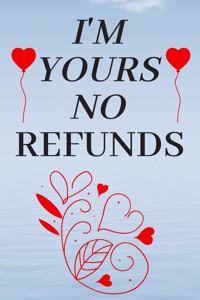I'm Yours No Refund