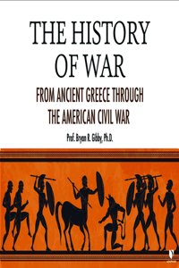 The History of War: From Ancient Greece Through the American Civil War