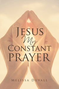 Jesus My Constant Prayer