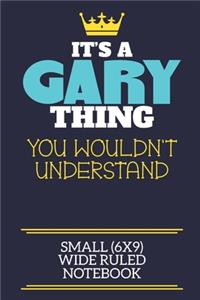 It's A Gary Thing You Wouldn't Understand Small (6x9) Wide Ruled Notebook
