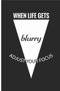 When life gets blurry adjust your focus