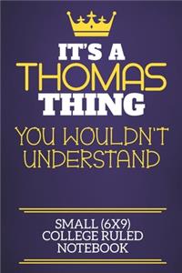It's A Thomas Thing You Wouldn't Understand Small (6x9) College Ruled Notebook