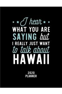 I Hear What You Are Saying I Really Just Want To Talk About Hawaii 2020 Planner