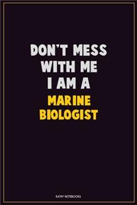 Don't Mess With Me, I Am A Marine Biologist