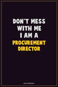 Don't Mess With Me, I Am A Procurement Director