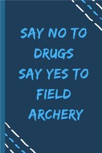 say no to drugs say yes to Field archery -Composition Sport Gift Notebook
