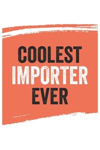 Coolest importer Ever Notebook, importers Gifts importer Appreciation Gift, Best importer Notebook A beautiful