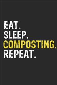 Eat Sleep Composting Repeat Funny Cool Gift for Composting Lovers Notebook A beautiful: Lined Notebook / Journal Gift, Composting Cool quote, 120 Pages, 6 x 9 inches, Personal Diary, Ideal humorous Eat Sleep Composting Repeat, Customize