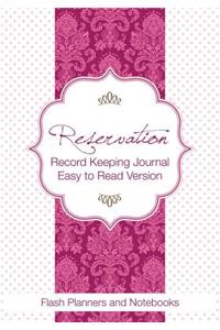 Reservation Record Keeping Journal, Easy to Read Version