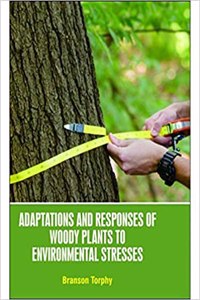 ADAPTATIONS AND RESPONSES OF WOODY PLANTS TO ENVIRONMENTAL STRESSES