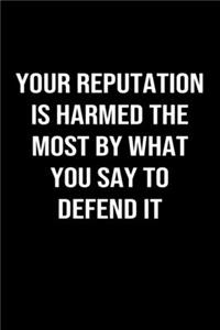 Your Reputation is Harmed the Most by What you Say to Defend It