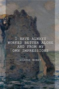 I Have Always Worked Better Alone And From My Own Impressions