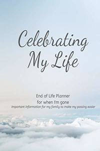 Celebrating My Life - End of Life Planner For When I'm Gone