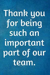 Thank you for being such an important part of our team.