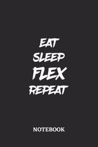 Eat Sleep Flex Repeat Notebook