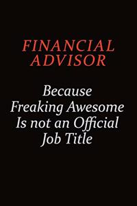 Financial Advisor Because Freaking Awesome Is Not An Official job Title