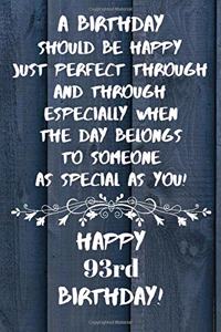 A birthday should be happy to someone as special as you Happy 93rd Birthday