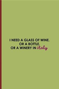 I Need A Glass Of Wine. Or A Bottle. Or A Winery In Italy