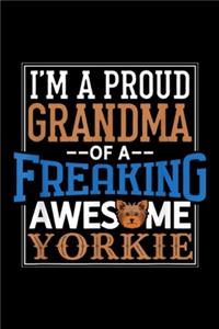 I'm a proud grandma of a freaking awesme yorkie