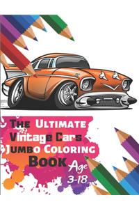 The Ultimate Vintage Cars Jumbo Coloring Book Age 3-18: Great Coloring Book for Kids and Any Fan of Vintage Cars with 50 Exclusive Illustrations (Perfect for Children and adults)