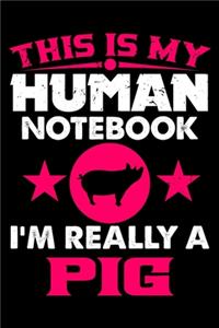 This Is My Human Notebook I'm Really a Pig