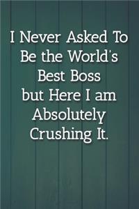 I Never Asked To Be the World's Best Boss Notebook