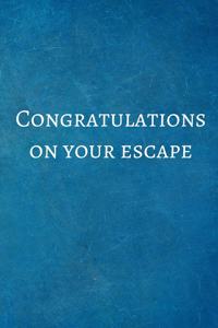 Congratulations On Your Escape
