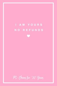 I Am Yours No Refunds PS
