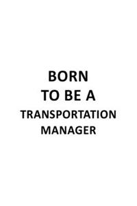 Born To Be A Transportation Manager